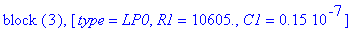 `block `(3), [type = LP0, R1 = 10605., C1 = .15e-7]
