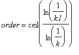 order = ceil(ln(1/k1)/ln(1/k))