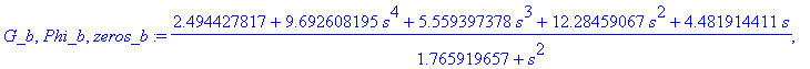 G_b, Phi_b, zeros_b := (2.494427817+9.692608195*s^4+5.559397378*s^3+12.28459067*s^2+4.481914411*s)/(1.765919657+s^2), (1.761731504+9.692608195*s^4+10.69023655*s^2)/(1.765919657+s^2), vector([1.32887909...