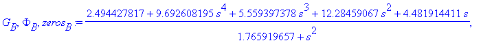 G[B], Phi[B], zeros[B] := (2.494427817+9.692608195*s^4+5.559397378*s^3+12.28459067*s^2+4.481914411*s)/(1.765919657+s^2), (1.761731504+9.692608195*s^4+10.69023655*s^2)/(1.765919657+s^2), vector([1.32887...
