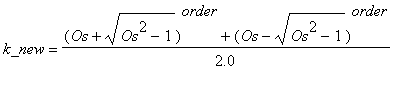 k_new = ((Os+sqrt(Os^2-1))^order+(Os-sqrt(Os^2-1))^order)/2.0