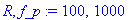 R, f_p := 100, 1000