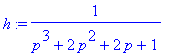 h := 1/(p^3+2*p^2+2*p+1)