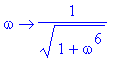 proc (omega) options operator, arrow; 1/((1+omega^6)^(1/2)) end proc