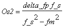 Os2 = delta_fp*f_s/(f_s^2-fm^2)