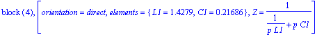 `block `(4), [orientation = direct, elements = {L1 = 1.4279, C1 = .21686}, Z = 1/(1/(p*L1)+p*C1)]