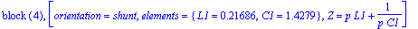 `block `(4), [orientation = shunt, elements = {L1 = .21686, C1 = 1.4279}, Z = p*L1+1/(p*C1)]