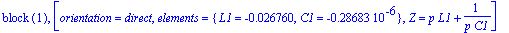 `block `(1), [orientation = direct, elements = {L1 = -.26760e-1, C1 = -.28683e-6}, Z = p*L1+1/(p*C1)]