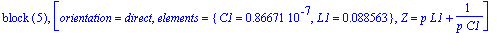 `block `(5), [orientation = direct, elements = {C1 = .86671e-7, L1 = .88563e-1}, Z = p*L1+1/(p*C1)]