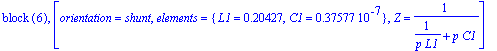 `block `(6), [orientation = shunt, elements = {L1 = .20427, C1 = .37577e-7}, Z = 1/(1/(p*L1)+p*C1)]