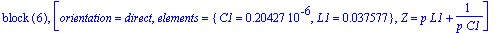 `block `(6), [orientation = direct, elements = {C1 = .20427e-6, L1 = .37577e-1}, Z = p*L1+1/(p*C1)]