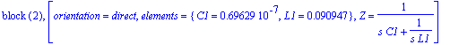 `block `(2), [orientation = direct, elements = {C1 = .69629e-7, L1 = .90947e-1}, Z = 1/(s*C1+1/(s*L1))]