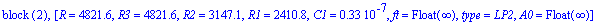 `block `(2), [R = 4821.6, R3 = 4821.6, R2 = 3147.1, R1 = 2410.8, C1 = .33e-7, ft = Float(infinity), type = LP2, A0 = Float(infinity)]