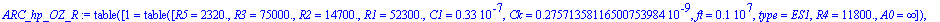 ARC_hp_OZ_R := TABLE([1 = TABLE([R5 = .232e4, R3 = .750e5, R2 = .147e5, R1 = .523e5, C1 = .33e-7, Ck = .27571358116500753984e-9, ft = .1e7, type = ES1, R4 = .118e5, A0 = infinity]), 2 = TABLE([R5 = .11...