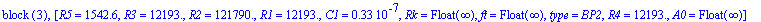 `block `(3), [R5 = 1542.6, R3 = 12193., R2 = .12179e6, R1 = 12193., C1 = .33e-7, Rk = Float(infinity), ft = Float(infinity), type = BP2, R4 = 12193., A0 = Float(infinity)]